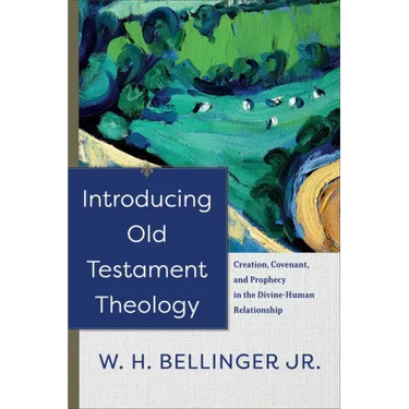 Introducing Old Testament Theology: Creation, Covenant, and Prophecy in the Divine-Human Relationship