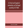 A critical and exegetical commentary on the Gospel according to St. Mark