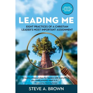 Leading Me: Eight Practices for a Christian Leader's Most Important Assignment