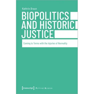 Biopolitics and Historic Justice: Coming to Terms with the Injuries of Normality