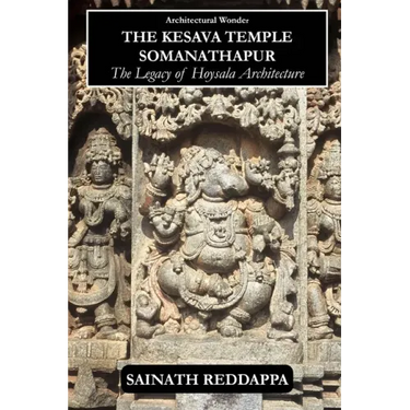 Architectural Wonder The Kesava Temple Somanathapur: The Legacy of Hoysala architecture