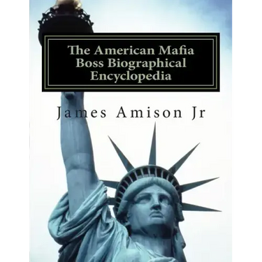 American Mafia Boss Biographical Encyclopedia