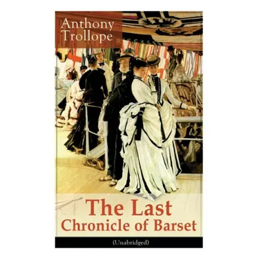 The Last Chronicle of Barset (Unabridged): Victorian Classic