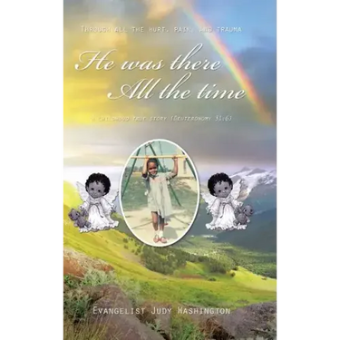 He Was There All the Time: A Childhood True Story (Deuteronomy 31:6)