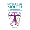Saved by the Mouth: Be Healthier, Save Money, and Live Longer by Improving Your Oral Health