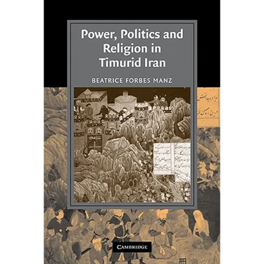 Power, Politics and Religion in Timurid Iran