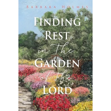Finding Rest in The Garden of The Lord