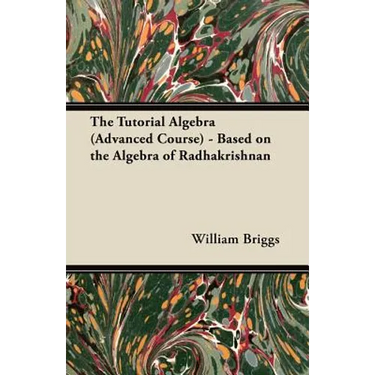 The Tutorial Algebra (Advanced Course) - Based on the Algebra of Radhakrishnan