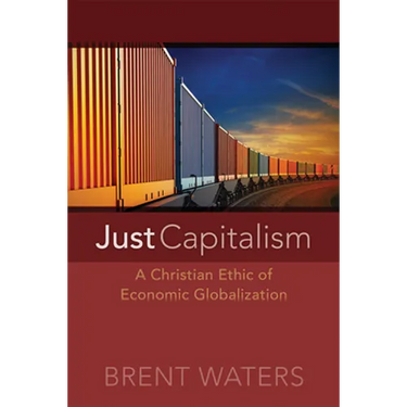 Just Capitalism: A Christian Ethic of Economic Globalization