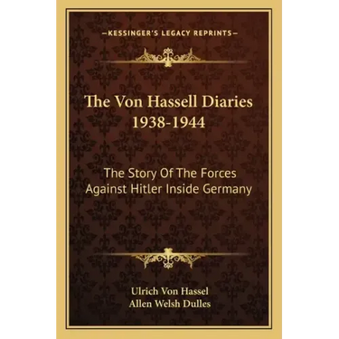 The Von Hassell Diaries 1938-1944: The Story of the Forces Against Hitler Inside Germany