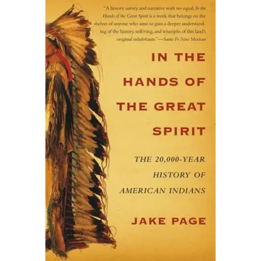 In the Hands of the Great Spirit: The 20,000-Year History of American Indians