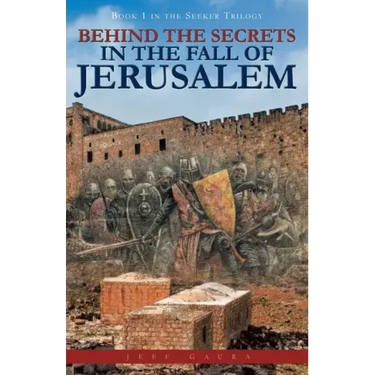 Behind the Secrets in the Fall of Jerusalem: Book 1 in the Seeker Trilogy