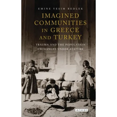 Imagined Communities in Greece and Turkey: Trauma and the Population Exchanges under Ataturk