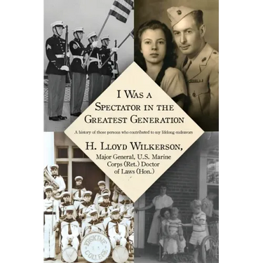 I Was a Spectator in the Greatest Generation: A history of those persons who contributed to my lifelong endeavors
