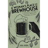 A Woman's Place Is in the Brewhouse: A Forgotten History of Alewives, Brewsters, Witches, and Ceos