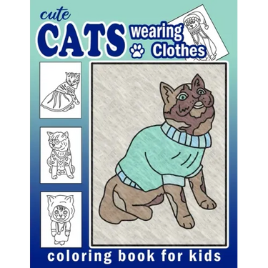 Cute Cats Wearing Clothes Coloring Book: Fun Activities For Children To Get Creative (Homeschool Art Book)