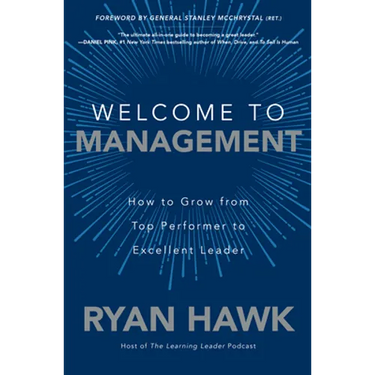 Welcome to Management: How to Grow from Top Performer to Excellent Leader