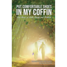 Put Comfortable Shoes in My Coffin: True Stories of Faith, Family and Fortitude