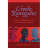Creole Renegades: Rhetoric of Betrayal and Guilt in the Caribbean Diaspora