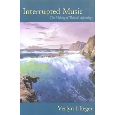 Interrupted Music: The Making of Tolkien's Mythology