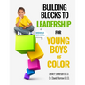 Building Blocks To Leadership For Young Boys Of Color: Middle School Edition