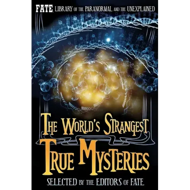 The World's Strangest True Mysteries: FATE's Library of the Paranormal and the Unknown