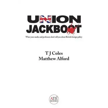 Union Jackboot: What Your Media and Professors Don't Tell You About British Foreign Policy (low budget, third world edition)