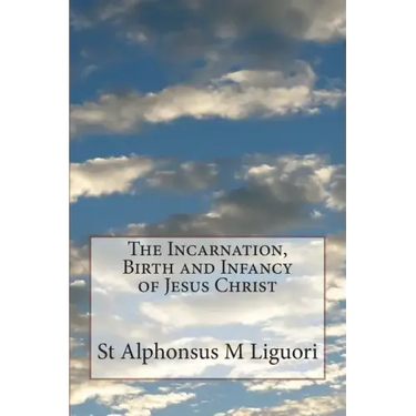 The Incarnation, Birth and Infancy of Jesus Christ