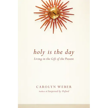 Holy Is the Day: Living in the Gift of the Present