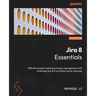 Jira 8 Essentials - Sixth Edition: Effective project tracking and issue management with enhanced Jira 8.21 and Data Center features