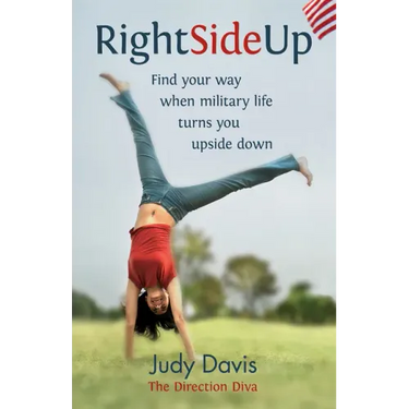 Right Side Up: Find Your Way When Military Life Turns You Upside Down