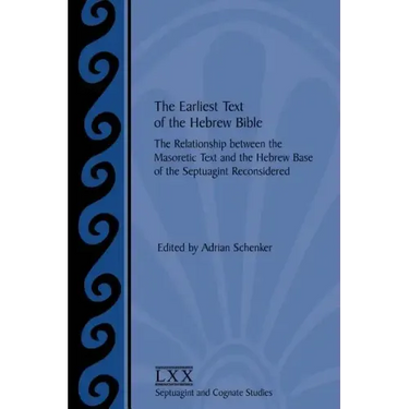 The Earliest Text of the Hebrew Bible: The Relationship between the Masoretic Text and the Hebrew Base of the Septuagint Reconsidered
