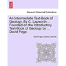 An Intermediate Text-Book of Geology. by C. Lapworth ... Founded on the Introductory Text-Book of Geology by ... David Page.