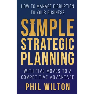 Simple Strategic Planning: Five moves to building a competitive advantage