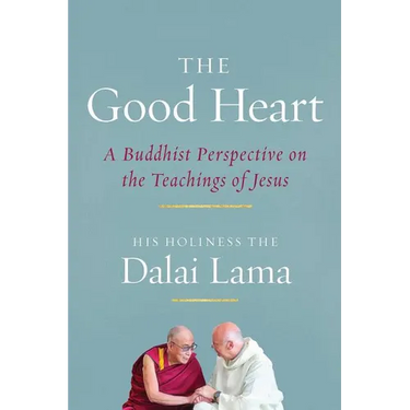 The Good Heart: A Buddhist Perspective on the Teachings of Jesus
