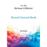 For The Serious Collector Record Journal Book