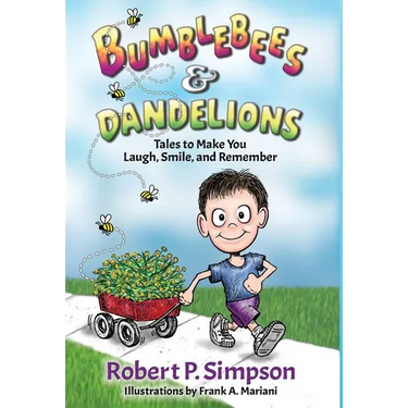 Bumblebees and Dandelions: Tales to Make You Laugh, Smile, and Remember
