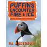 Puffins Encounter Fire and Ice: Iceland: The Puffin Explorers Series Book 3