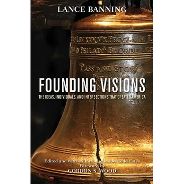 Founding Visions: The Ideas, Individuals, and Intersections That Created America