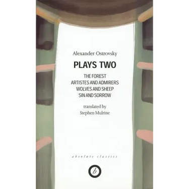 Ostrovsky: Plays Two: The Forest; Artistes & Admirers; Wolves & Sheep; Sin & Sorrow; The Power of Darkness