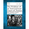 The Problem of an International Court of Justice