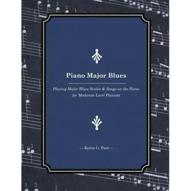Piano Major Blues: Playing Major Blues Scales & Songs on the Piano for Moderate Level Pianists