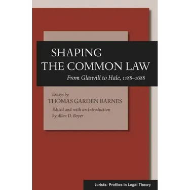 Shaping the Common Law: From Glanvill to Hale, 1188-1688