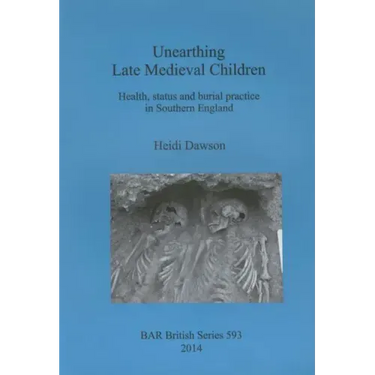 Unearthing Late Medieval Children: Health, status and burial practice in Southern England