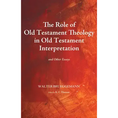 The Role of Old Testament Theology in Old Testament Interpretation: And Other Essays