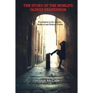 The Story of the World's Oldest Profession: Prostitution in the Ancient, Medieval and Modern Worlds