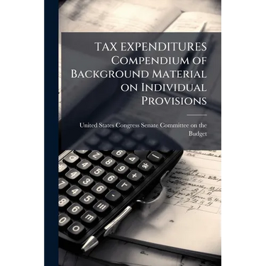 TAX EXPENDITURES Compendium of Background Material on Individual Provisions