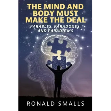 The Mind and Body Must Make the Deal: Parables, Paradoxes, and Paradigms