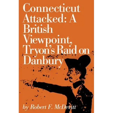 Connecticut Attacked: A British Viewpoint, Tryon's Raid on Danbury