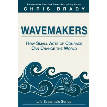 Wavemakers: How Small Acts of Courage Can Change the World